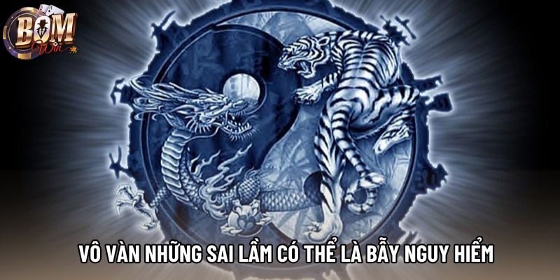 Vô vàn những sai lầm có thể là bẫy nguy hiểm Vô vàn những sai lầm có thể là bẫy nguy hiểm